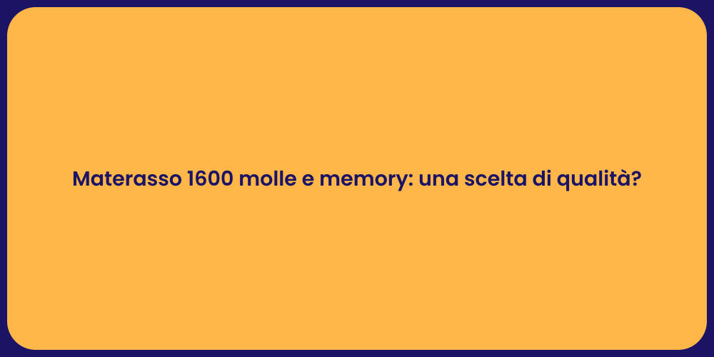 Materasso 1600 molle e memory: una scelta di qualità?