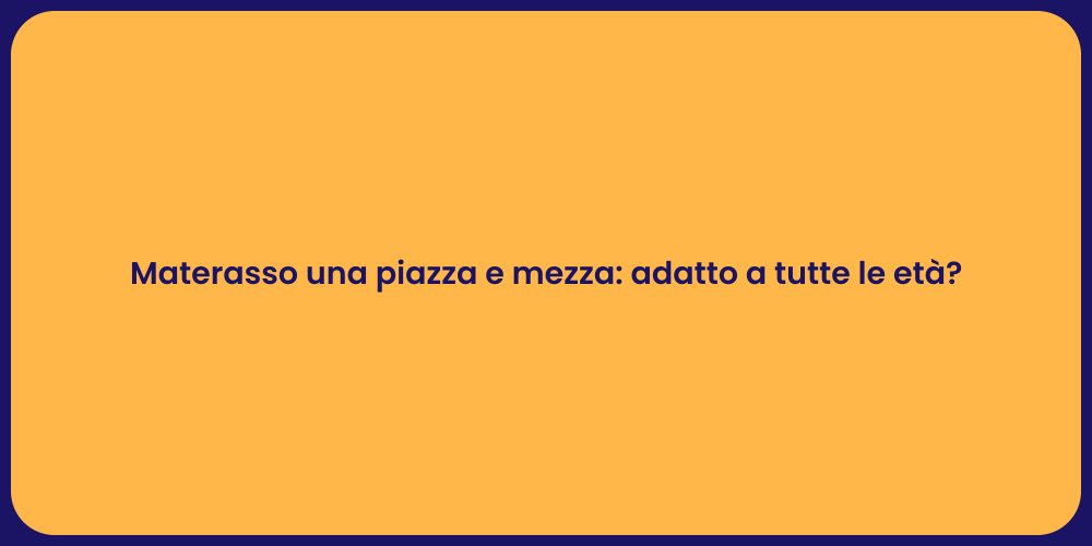 Materasso una piazza e mezza: adatto a tutte le età?