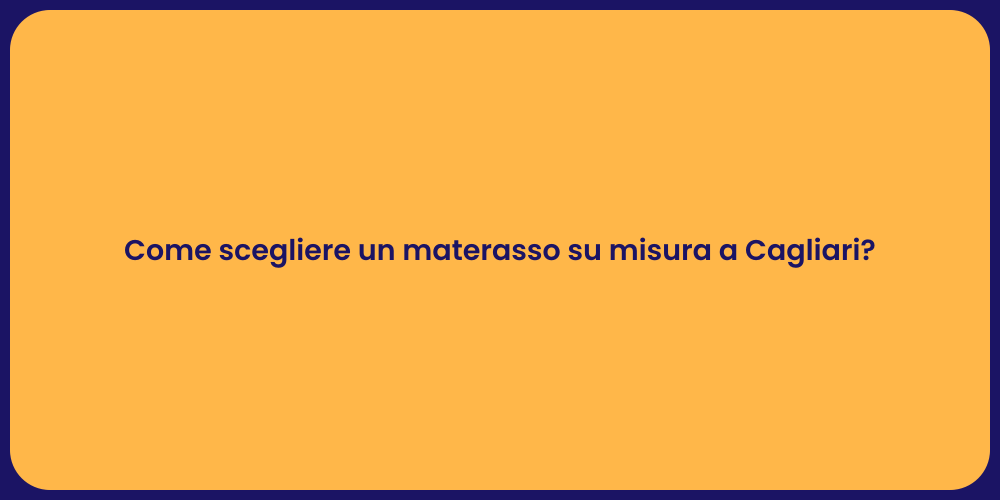Come scegliere un materasso su misura a Cagliari?
