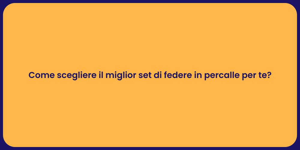 Come scegliere il miglior set di federe in percalle per te?