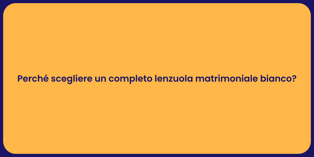 Perché scegliere un completo lenzuola matrimoniale bianco?