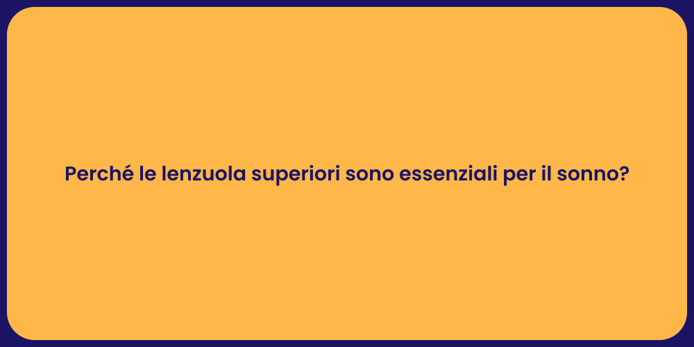 Perché le lenzuola superiori sono essenziali per il sonno?