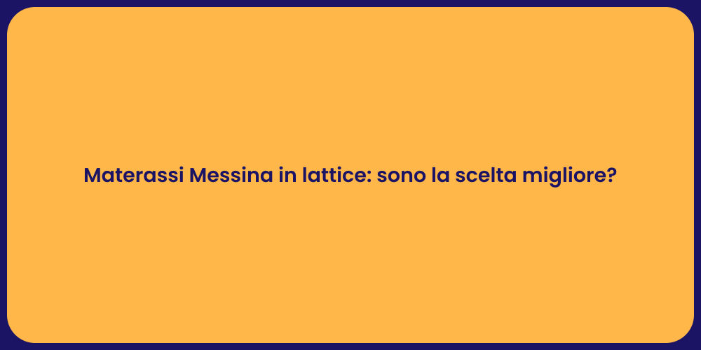 Materassi Messina in lattice: sono la scelta migliore?