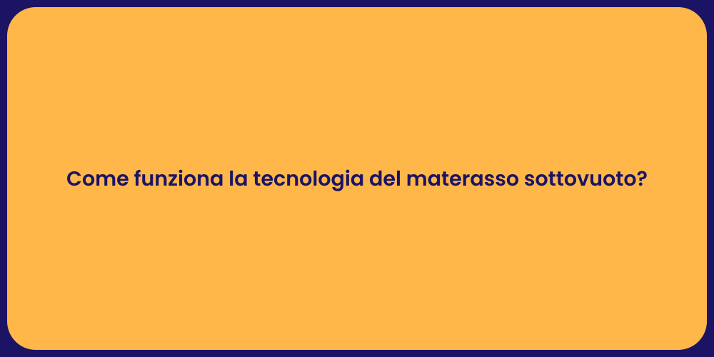 Come funziona la tecnologia del materasso sottovuoto?