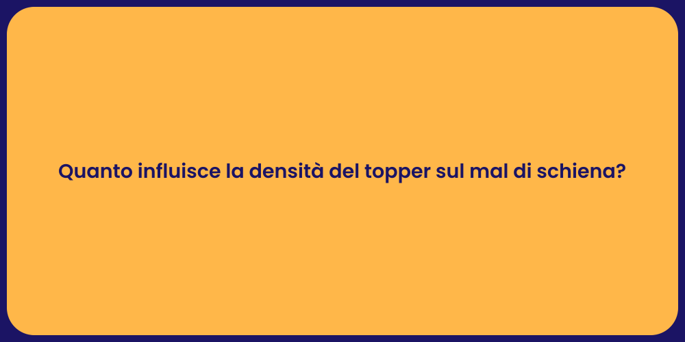 Quanto influisce la densità del topper sul mal di schiena?