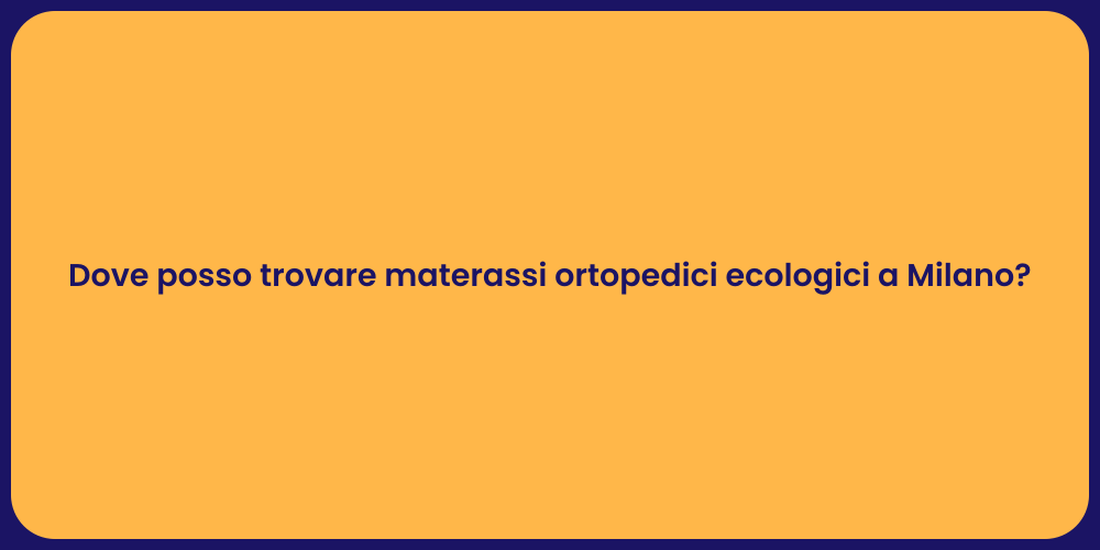 Dove posso trovare materassi ortopedici ecologici a Milano?