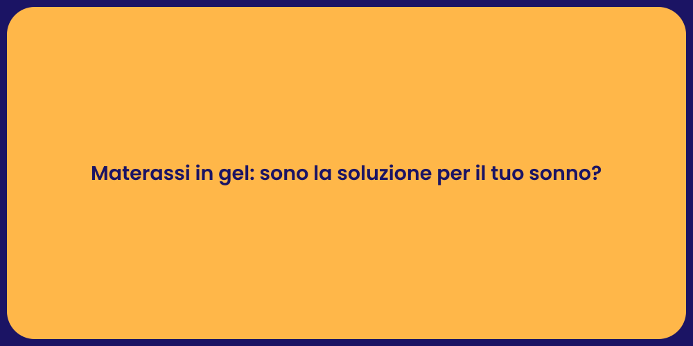 Materassi in gel: sono la soluzione per il tuo sonno?