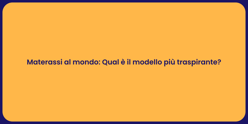 Materassi al mondo: Qual è il modello più traspirante?