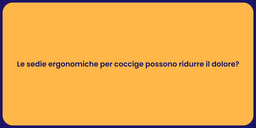 Le sedie ergonomiche per coccige possono ridurre il dolore?