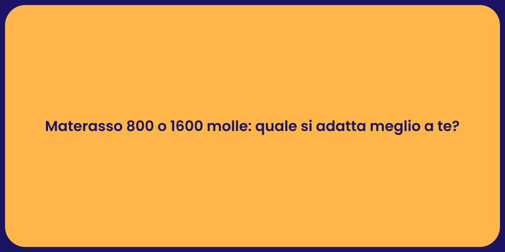 Materasso 800 o 1600 molle: quale si adatta meglio a te?