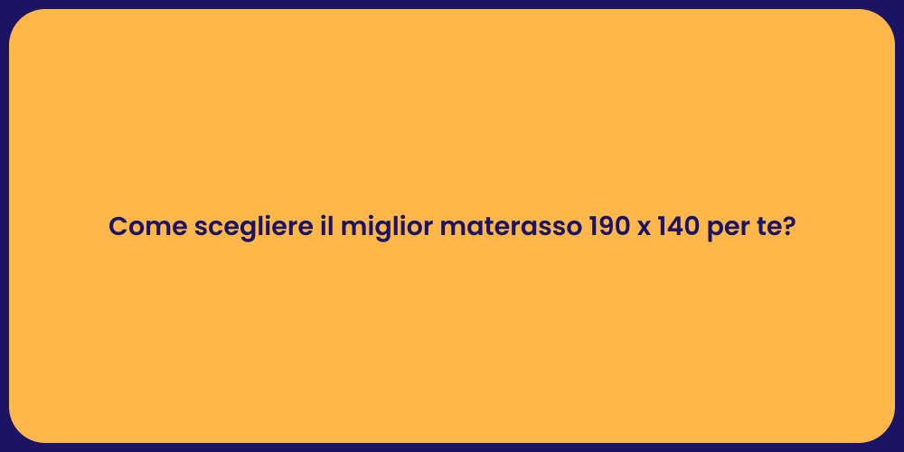 Come scegliere il miglior materasso 190 x 140 per te?