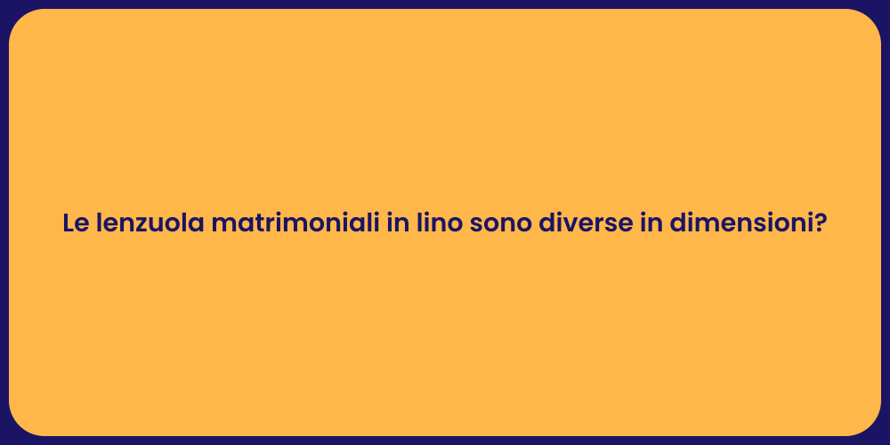 Le lenzuola matrimoniali in lino sono diverse in dimensioni?