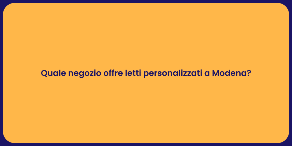 Quale negozio offre letti personalizzati a Modena?