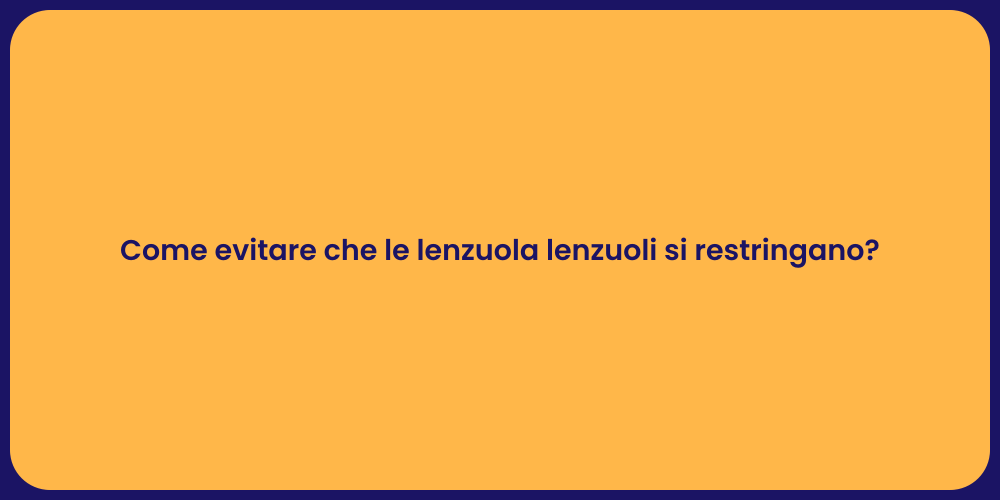 Come evitare che le lenzuola lenzuoli si restringano?
