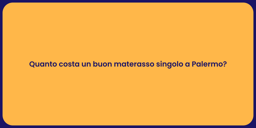 Quanto costa un buon materasso singolo a Palermo?