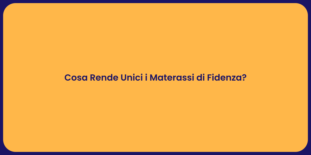 Cosa Rende Unici i Materassi di Fidenza?