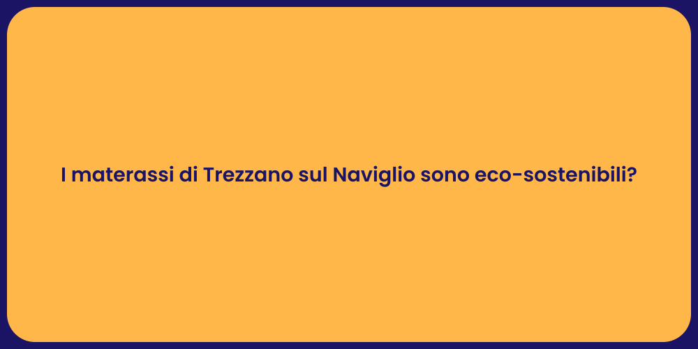I materassi di Trezzano sul Naviglio sono eco-sostenibili?