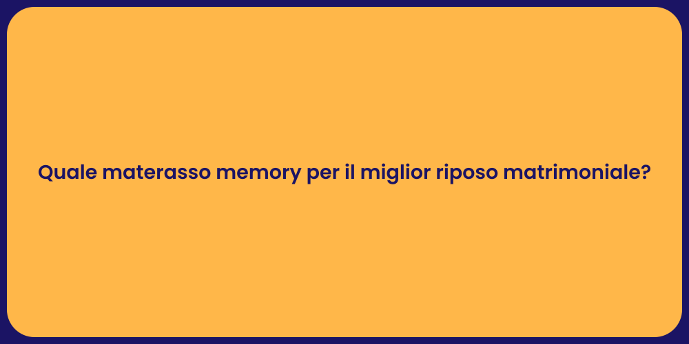 Quale materasso memory per il miglior riposo matrimoniale?