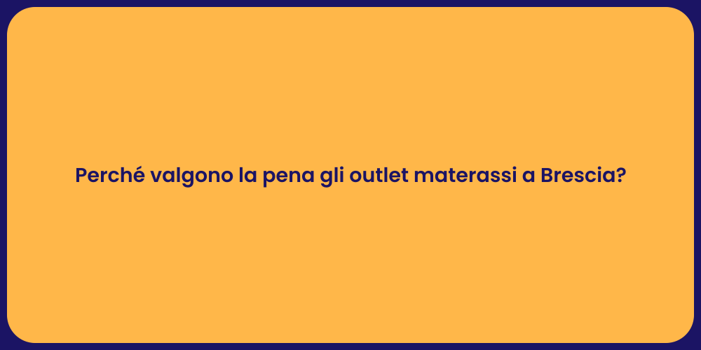 Perché valgono la pena gli outlet materassi a Brescia?