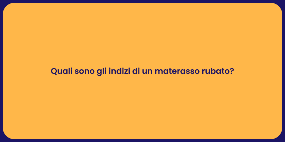 Quali sono gli indizi di un materasso rubato?