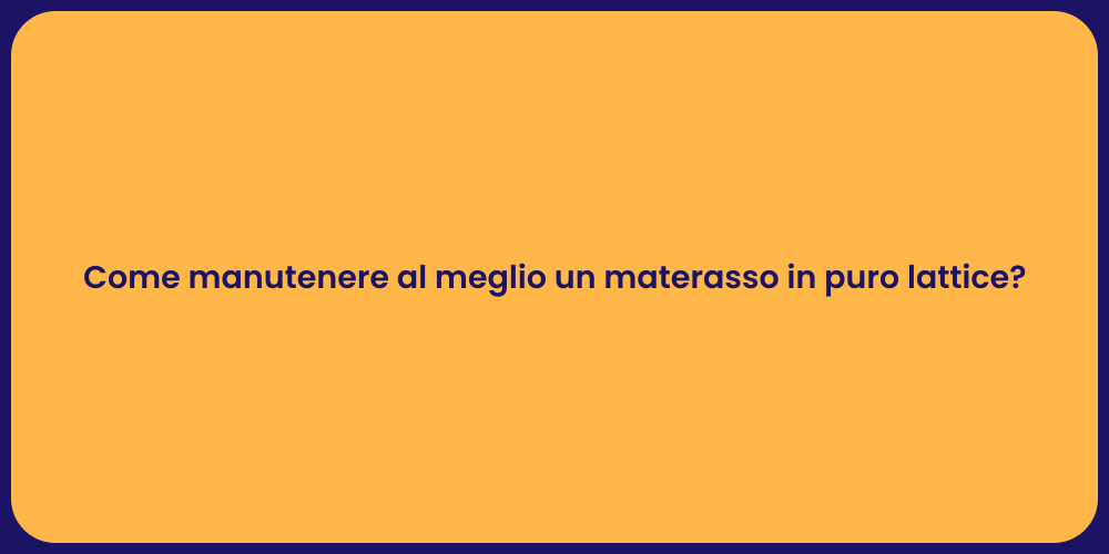 Come manutenere al meglio un materasso in puro lattice?