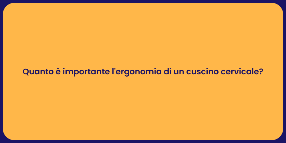 Quanto è importante l'ergonomia di un cuscino cervicale?