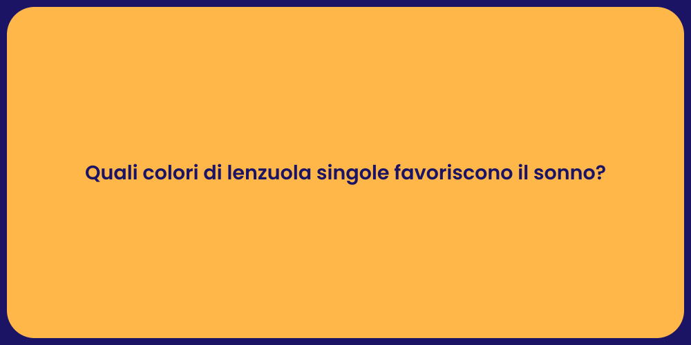 Quali colori di lenzuola singole favoriscono il sonno?