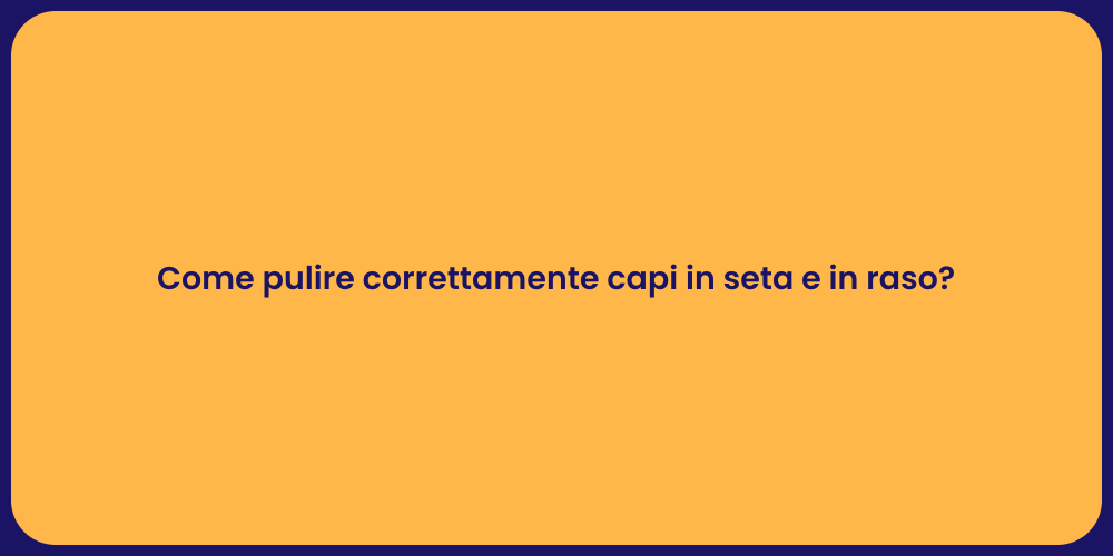Come pulire correttamente capi in seta e in raso?