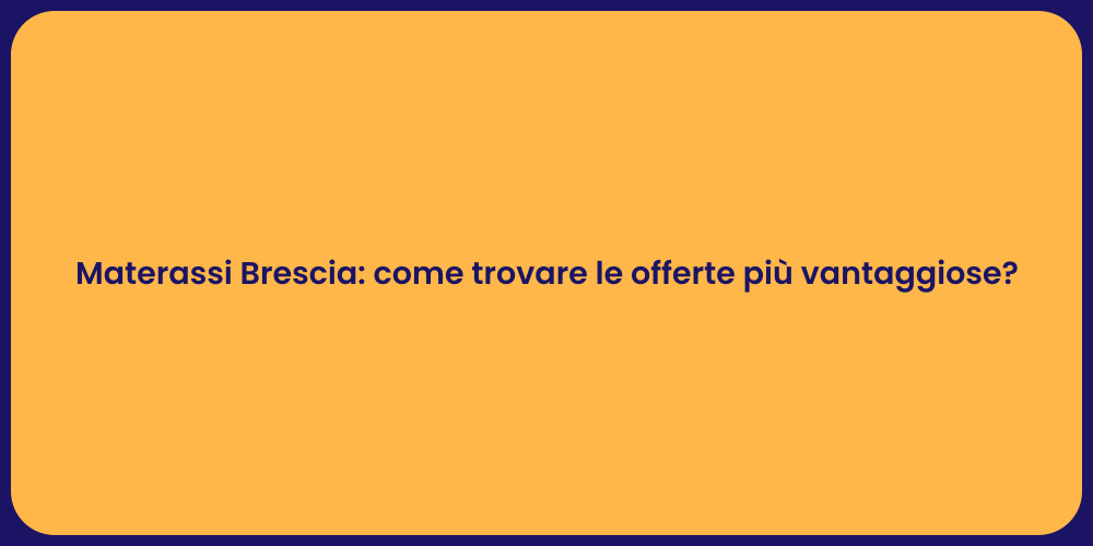 Materassi Brescia: come trovare le offerte più vantaggiose?