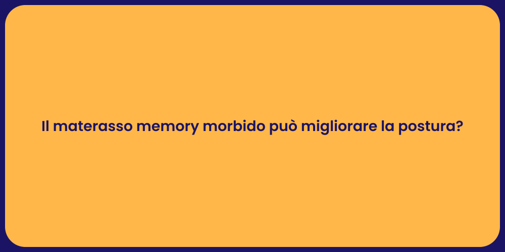 Il materasso memory morbido può migliorare la postura?