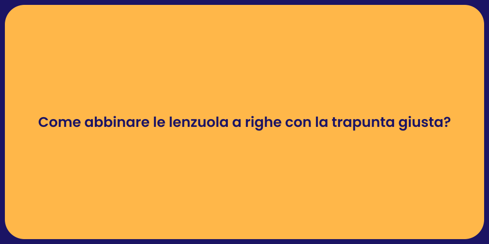 Come abbinare le lenzuola a righe con la trapunta giusta?