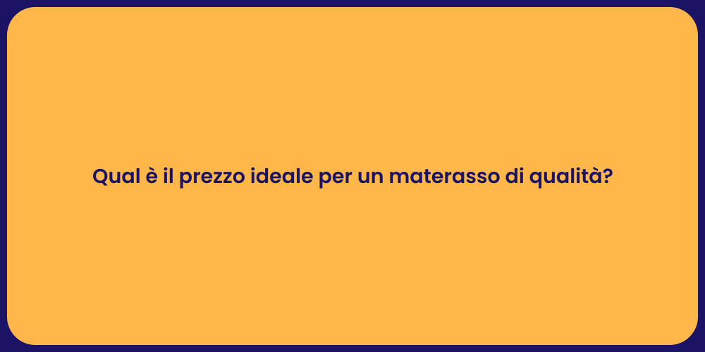 Qual è il prezzo ideale per un materasso di qualità?