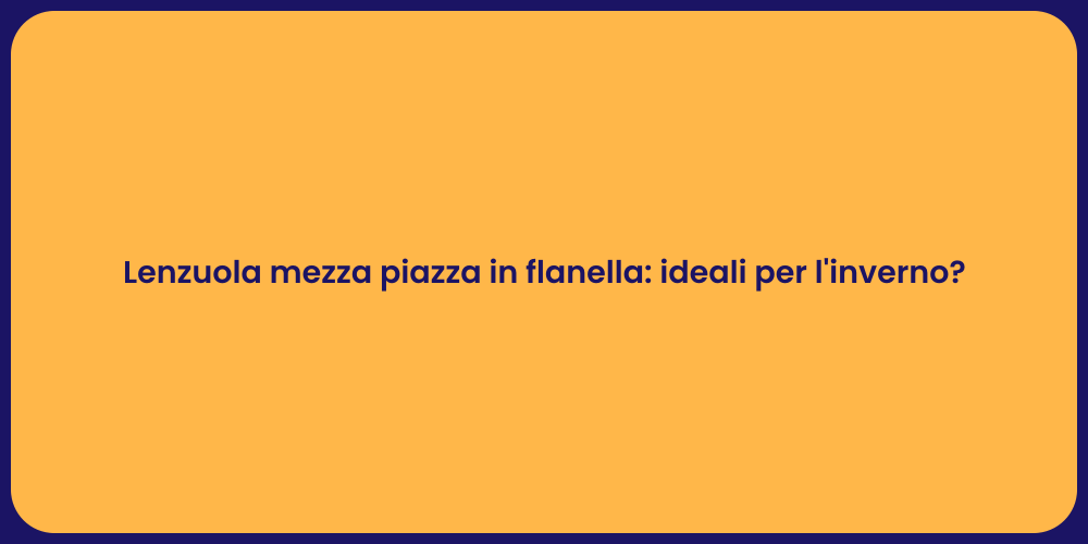 Lenzuola mezza piazza in flanella: ideali per l'inverno?