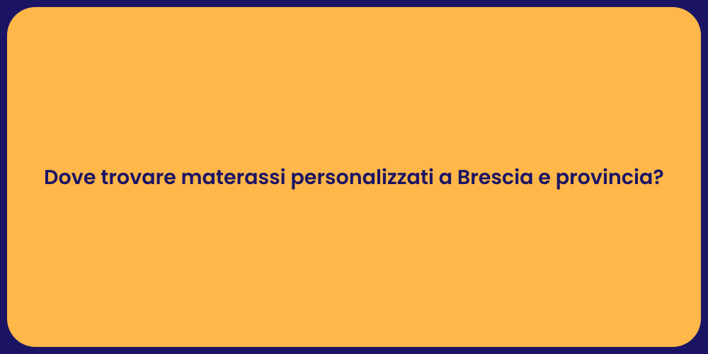 Dove trovare materassi personalizzati a Brescia e provincia?