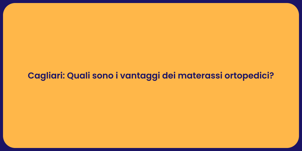 Cagliari: Quali sono i vantaggi dei materassi ortopedici?