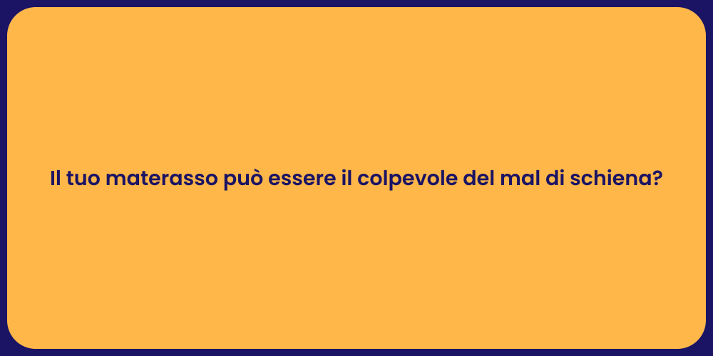 Il tuo materasso può essere il colpevole del mal di schiena?