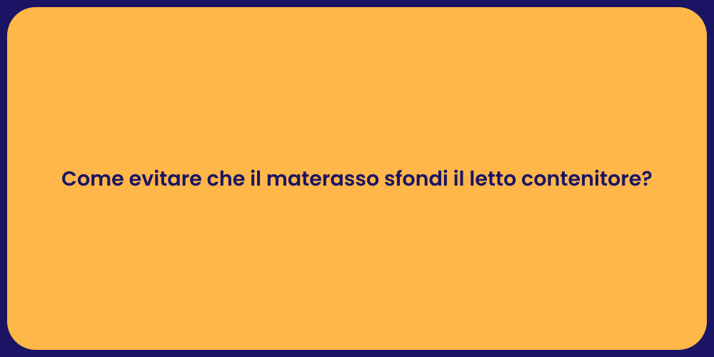 Come evitare che il materasso sfondi il letto contenitore?