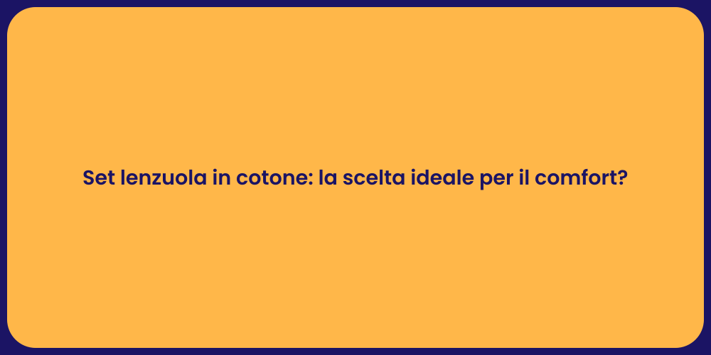 Set lenzuola in cotone: la scelta ideale per il comfort?