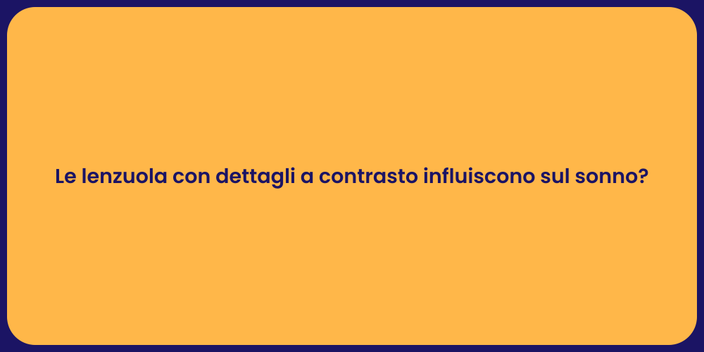 Le lenzuola con dettagli a contrasto influiscono sul sonno?