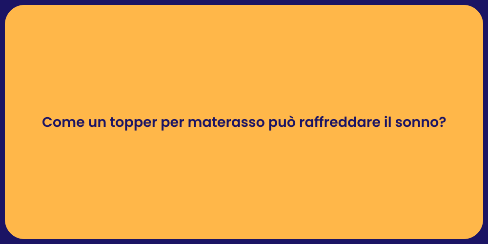 Come un topper per materasso può raffreddare il sonno?