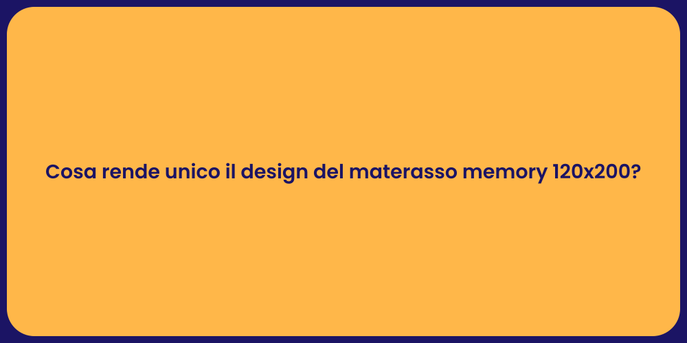 Cosa rende unico il design del materasso memory 120x200?
