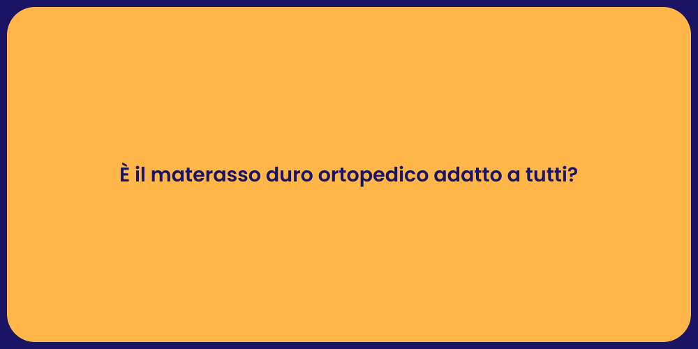 È il materasso duro ortopedico adatto a tutti?