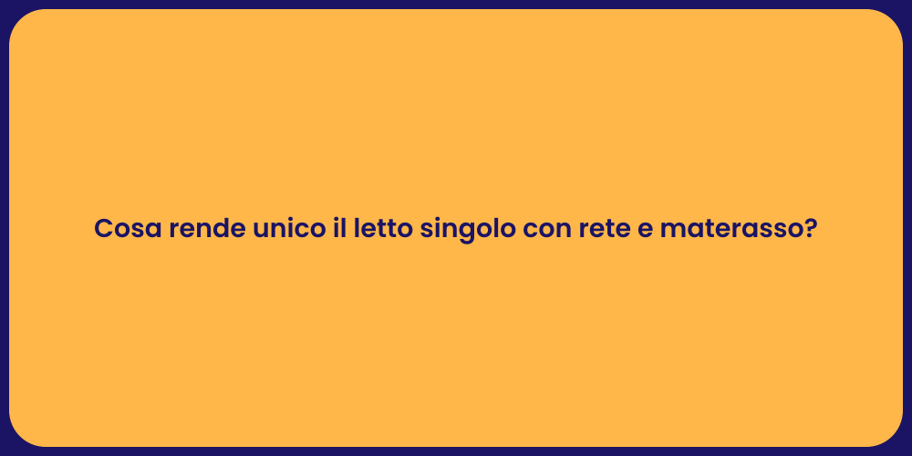 Cosa rende unico il letto singolo con rete e materasso?
