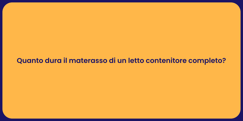 Quanto dura il materasso di un letto contenitore completo?