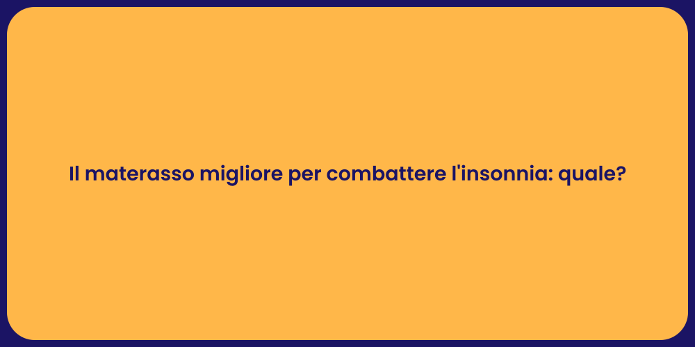 Il materasso migliore per combattere l'insonnia: quale?