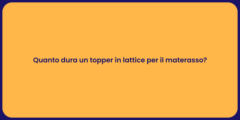 Quanto dura un topper in lattice per il materasso?