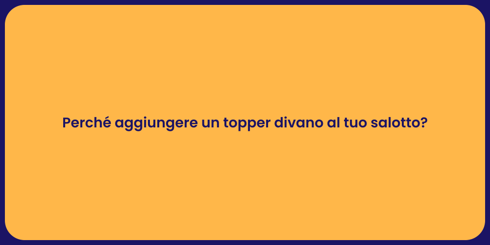 Perché aggiungere un topper divano al tuo salotto?