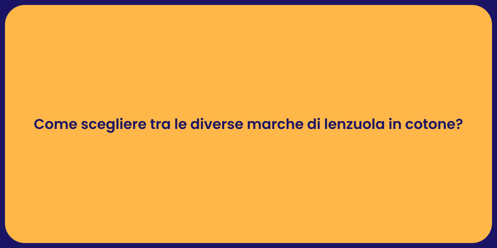 Come scegliere tra le diverse marche di lenzuola in cotone?