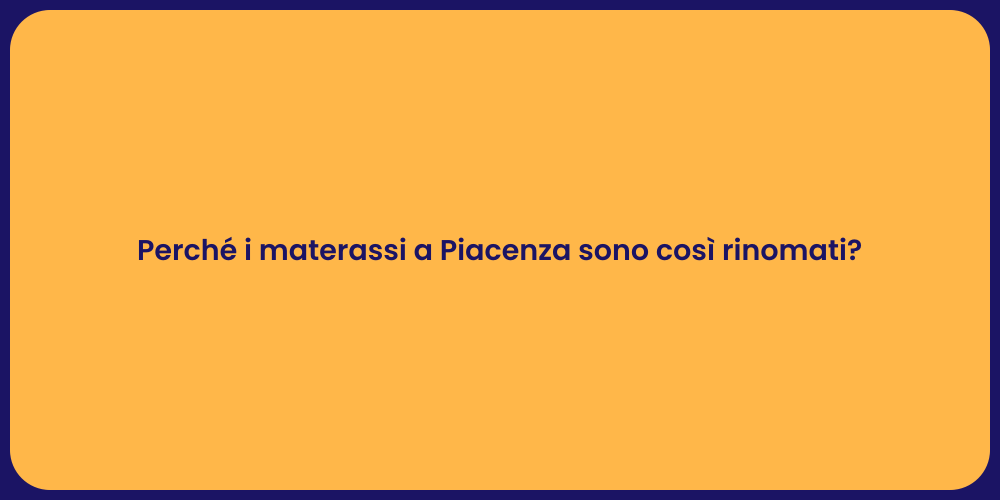 Perché i materassi a Piacenza sono così rinomati?
