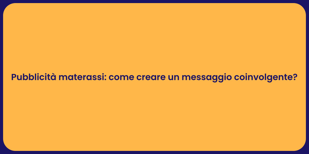Pubblicità materassi: come creare un messaggio coinvolgente?